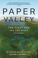Paper Valley: The Fight for the Fox River Cleanup (Great Lakes Books)