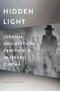 Hidden Light: Judaism and Mystical Experience in Israeli Cinema (Contemporary Approaches to Film and Media Studies)