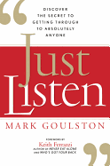Just Listen: Discover the Secret to Getting Through to Absolutely Anyone