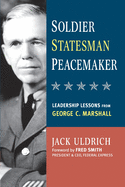 'Soldier, Statesman, Peacemaker: Leadership Lessons from George C. Marshall'
