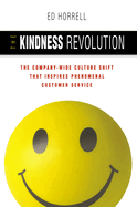 The Kindness Revolution: The Company-Wide Culture Shift That Inspires Phenomenal Customer Service