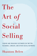 'The Art of Social Selling: Finding and Engaging Customers on Twitter, Facebook, LinkedIn, and Other Social Networks'