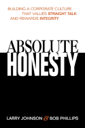 Absolute Honesty: Building a Corporate Culture That Values Straight Talk and Rewards Integrity