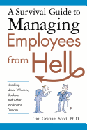 'A Survival Guide to Managing Employees from Hell: Handling Idiots, Whiners, Slackers and Other Workplace Demons'