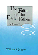 The Faith of the Early Fathers, Vol. 2 (Volume 2)