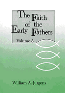 The Faith of the Early Fathers, Vol. 3 (Volume 3)
