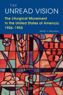 The Unread Vision: The Liturgical Movement in the United States of America 1926-1955