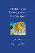 Homilias sobre los evangelios de domingos: Ciclo B (Spanish Edition)