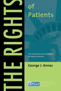 'The Rights of Patients: The Authoritative ACLU Guide to the Rights of Patients, Third Edition'