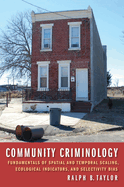'Community Criminology: Fundamentals of Spatial and Temporal Scaling, Ecological Indicators, and Selectivity Bias'