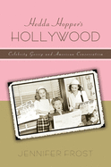 Hedda Hopper├óΓé¼Γäós Hollywood: Celebrity Gossip and American Conservatism (American History and Culture (8))