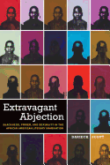 'Extravagant Abjection: Blackness, Power, and Sexuality in the African American Literary Imagination'