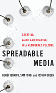 Spreadable Media: Creating Value and Meaning in a Networked Culture (Postmillennial Pop, 15)