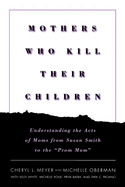 'Mothers Who Kill Their Children: Understanding the Acts of Moms from Susan Smith to the ''prom Mom'''