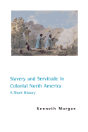 Slavery and Servitude in Colonial North America: A Short History