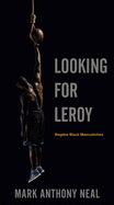 Looking for Leroy: Illegible Black Masculinities (Postmillennial Pop, 4)