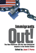Immigrants Out!: The New Nativism and the Anti-Immigrant Impulse in the United States (Critical America, 76)