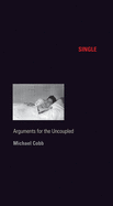 Single: Arguments for the Uncoupled (Sexual Cultures, 45)