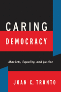 'Caring Democracy: Markets, Equality, and Justice'