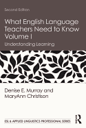 What English Language Teachers Need to Know Volume I: Understanding Learning