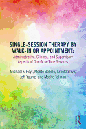 'Single-Session Therapy by Walk-In or Appointment: Administrative, Clinical, and Supervisory Aspects of One-at-a-Time Services'