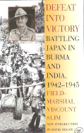 'Defeat Into Victory: Battling Japan in Burma and India, 1942-1945'