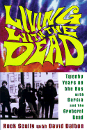 Living with the Dead:: Twenty Years on the Bus with Garcia and the Grateful Dead