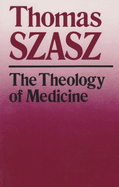Theology of Medicine: The Political- Philosophical Foundations of Medical Ethics