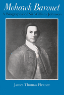Mohawk Baronet: A Biography of Sir William Johnson (The Iroquois and Their Neighbors)