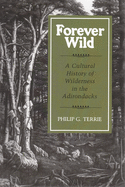 Forever Wild: A Cultural History of Wilderness in the Adirondacks (New York State Series)