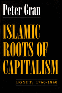 'Islamic Roots of Capitalism: Egypt, 1760-1840'