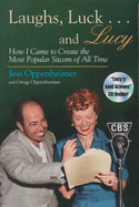Laughs, Luck...and Lucy: How I Came to Create the Most Popular Sitcom of All Time (with 'I LOVE LUCY's Lost Scenes' Audio CD)