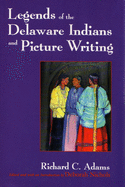 Legends of the Delaware Indians and Picture Writing (The Iroquois and Their Neighbors)