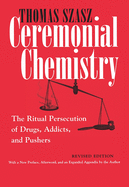 Ceremonial Chemistry: The Ritual Persecution of Drugs, Addicts, and Pushers, Revised Edition