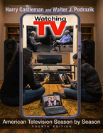 Watching TV: American Television Season by Season, Fourth Edition (Television and Popular Culture)