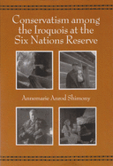Conservatism among the Iroquois at the Six Nations Reserve (The Iroquois and Their Neighbors)