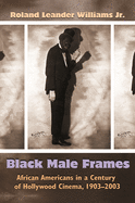 'Black Male Frames: African Americans in a Century of Hollywood Cinema, 1903-2003'