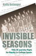Invisible Seasons: Title IX and the Fight for Equity in College Sports (Sports and Entertainment)