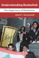 Understanding Hezbollah: The Hegemony of Resistance (Contemporary Issues in the Middle East)