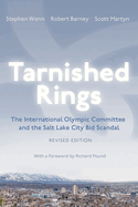 Tarnished Rings: The International Olympic Committee and the Salt Lake City Bid Scandal, Revised Edition (Sports and Entertainment)
