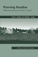 Planning Paradise: Politics and Visioning of Land Use in Oregon (Society, Environment, and Place)