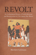 Revolt: An Archaeological History of Pueblo Resistance and Revitalization in 17th Century New Mexico