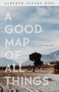 A Good Map of All Things: A Picaresque Novel (Camino del Sol)