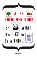 Alien Phenomenology, or What It├óΓé¼Γäós Like to Be a Thing (Posthumanities)