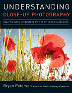 Understanding Close-Up Photography: Creative Close Encounters with or Without a Macro Lens