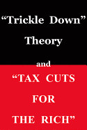 Trickle Down Theory and Tax Cuts for the Rich