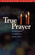 True Prayer: An Invitation to Christian Spirituality
