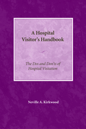 A Hospital Visitor's Handbook: The Do's and Don'ts of Hospital Visitation