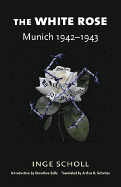 The White Rose: Munich, 1942├óΓé¼ΓÇ£1943