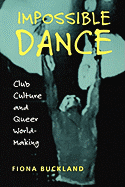Impossible Dance: Club Culture and Queer World-Making